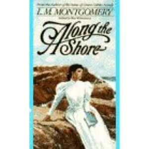 Along the Shore: Tales by the Sea by L.M. Montgomery, Rea Wilmshurst