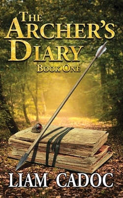 The Archer's Diary by Greg Smith, Liam Cadoc
