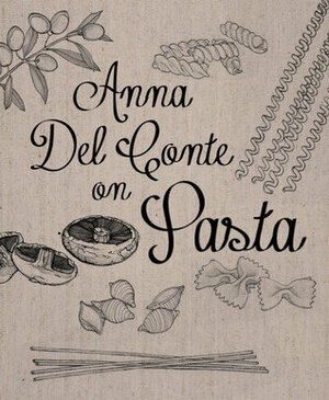 Anna Del Conte on Pasta by Anna Del Conte