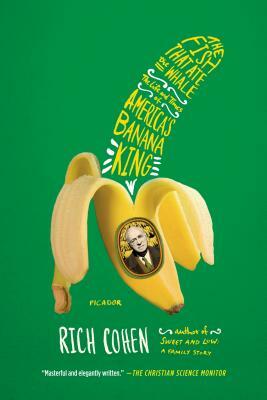 The Fish That Ate the Whale: The Life and Times of America's Banana King by Rich Cohen
