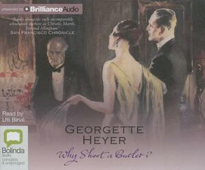 Why Shoot a Butler? by Georgette Heyer