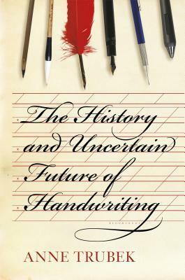 The History and Uncertain Future of Handwriting by Anne Trubek