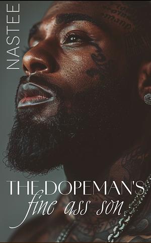 The Dopeman's Fine Ass Son by Author Nastee