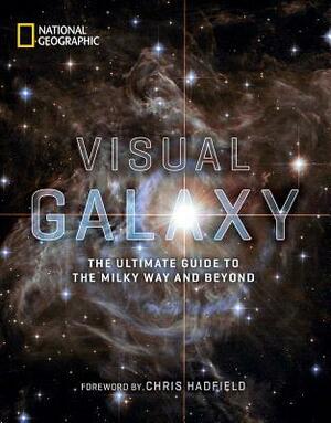 Visual Galaxy: The Ultimate Guide to the Milky Way and Beyond by Chris Hadfield, National Geographic