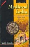 Medieval India: From Sultanat To The Mughals 1526-1748 by Satish Chandra