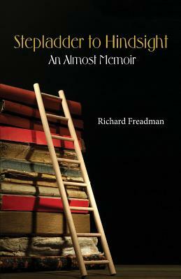 Stepladder to Hindsight by Richard Freadman