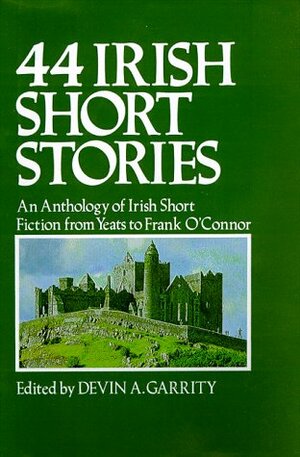 44 Irish Short Stories - An Anthology Of Irish Short Fiction From Yeats To Frank O'Connor by Devin A. Garrity