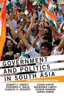 Government and Politics in South Asia by Yogendra K. Malik, Robert C. Oberst, Charles Kennedy