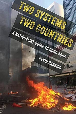 Two Systems, Two Countries: A Nationalist Guide to Hong Kong by Kevin Carrico