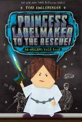 Princess Labelmaker to the Rescue! (Origami Yoda #5) by Tom Angleberger