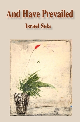 And Have Prevailed by Israel Sela, Moshe Alon