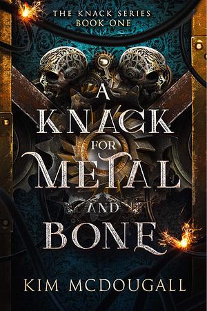 A Knack for Metal and Bone by Kim McDougall