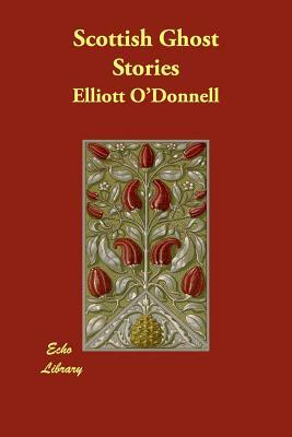 Scottish Ghost Stories by Elliott O'Donnell