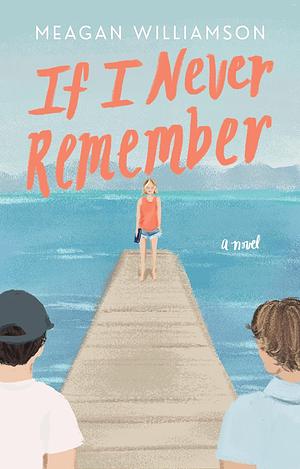 If I Never Remember by Meagan Williamson