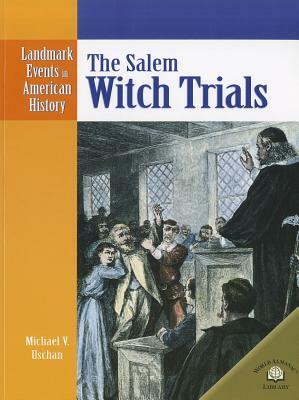 The Salem Witch Trials by Michael V. Uschan