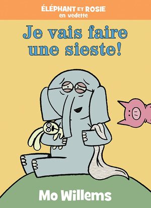 Je Vais Faire Une Sieste! by Mo Willems