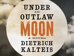 Under an Outlaw Moon by Dietrich Kalteis