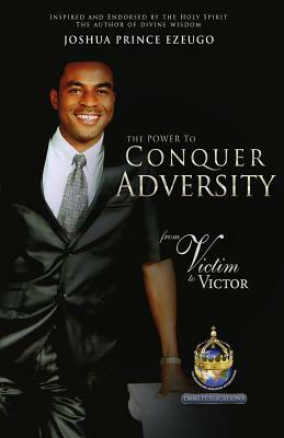 The Power To Conquer Adversity by Joshua Prince