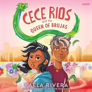 Cece Rios and the Queen of Brujas by Kaela Rivera