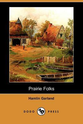 Prairie Folks (Dodo Press) by Hamlin Garland