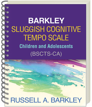 Barkley Sluggish Cognitive Tempo Scale--Children and Adolescents (Bscts-Ca) by Russell A. Barkley