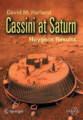 Cassini at Saturn: Huygens Results by David M. Harland
