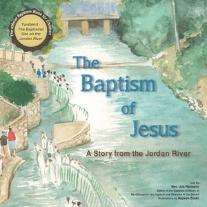The Baptism of Jesus: A Story from the Jordan River by Jim Reimann