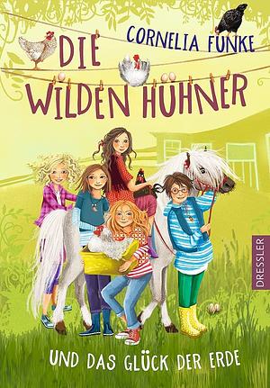 Die Wilden Hühner und das Glück der Erde by Cornelia Funke