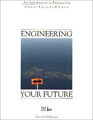 Engineering Your Future by William C. Oakes