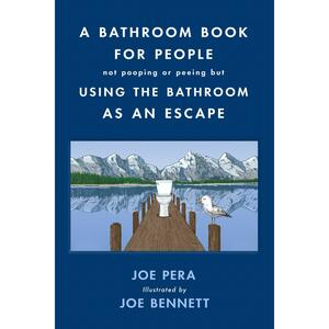 A Bathroom Book for People Not Pooping or Peeing But Using the Bathroom as an Escape by Joe Pera