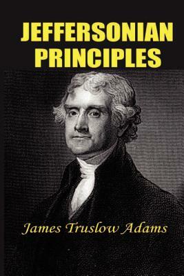 Jeffersonian Principles by James Truslow Adams