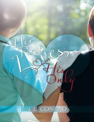 Her First Loves, His Only by L.L. Conrad