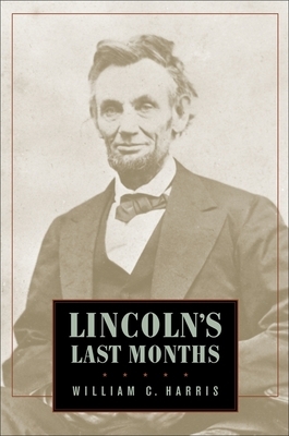 Lincolns Last Months by Harris