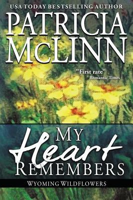 My Heart Remembers: (Wyoming Wildflowers, Book 4) by Patricia McLinn