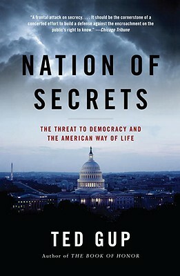 Nation of Secrets: The Threat to Democracy and the American Way of Life by Ted Gup