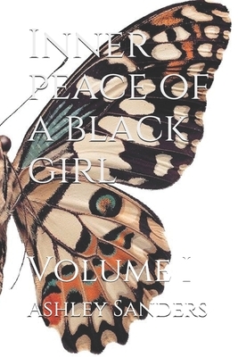 Inner peace of a black girl: Volume I by Ashley Sanders