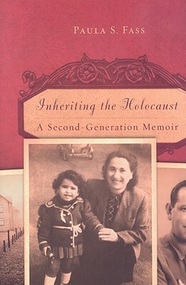 Inheriting the Holocaust: A Second-Generation Memoir by Paula S. Fass