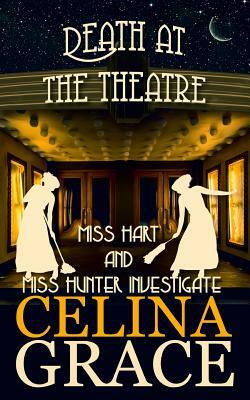 Death at the Theatre by Celina Grace