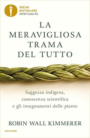 La meravigliosa trama del tutto: Saggezza indigena, conoscenza scientifica e gli insegnamenti delle piante by Robin Wall Kimmerer