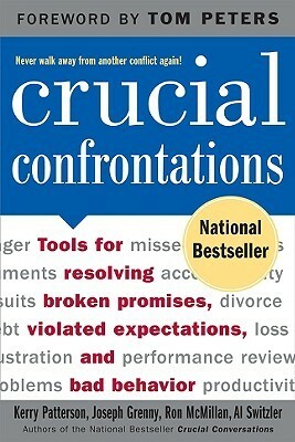 Crucial Confrontations: Tools for Resolving Broken Promises, Violated Expectations, and Bad Behavior by Ron McMillan, Kerry Patterson, Al Switzler, Joseph Grenny