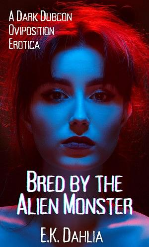 Bred by the Alien Monster by E.K. Dahlia