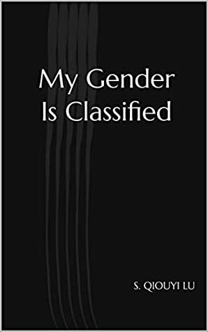 My Gender Is Classified by S. Qiouyi Lu