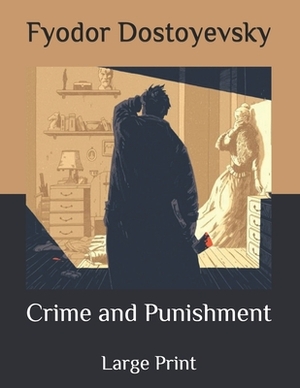 Crime and Punishment: Large Print by Fyodor Dostoevsky