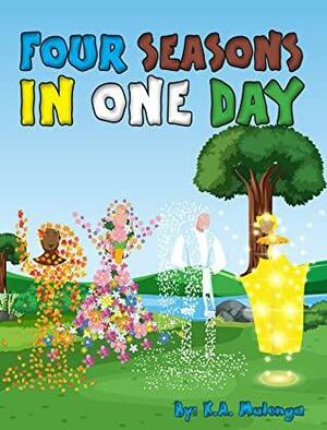Four Seasons In One Day by K.A. Mulenga