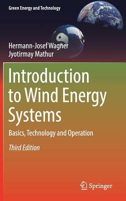 Introduction to Wind Energy Systems: Basics, Technology and Operation by Jyotirmay Mathur, Hermann-Josef Wagner