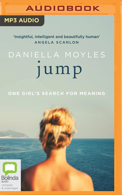 Jump: One Girl's Search for Meaning by Daniella Moyles