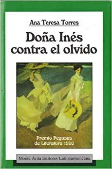 Doña Inés contra el olvido by Ana Teresa Torres