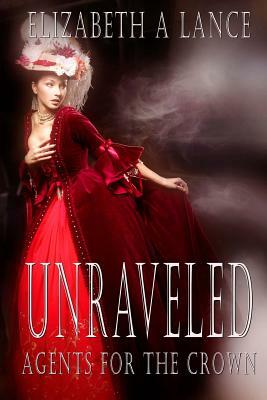 Unraveled: Agents for theCrown by Elizabeth A. Lance