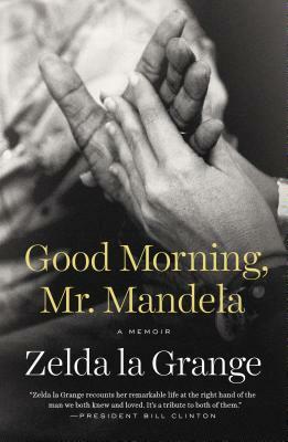 Good Morning, MR Mandela: A Memoir by Zelda La Grange