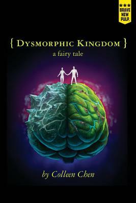 Dysmorphic Kingdom: a fairy tale by Colleen Chen